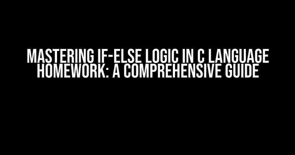 Mastering If-Else Logic in C Language Homework: A Comprehensive Guide